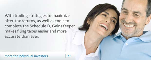 With trading strategies to maximize after-tax returns, as well as tools to complete the Schedule D, GainsKeeper makes filing taxes easier and more accurate than ever.